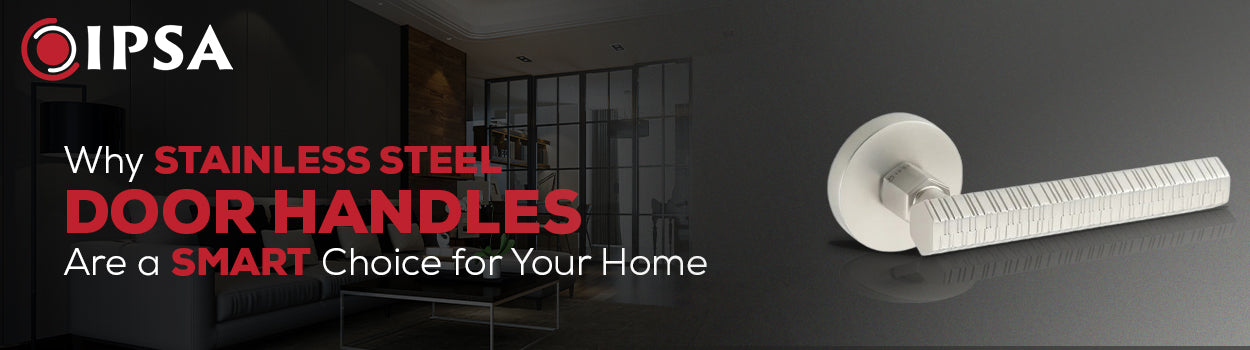 Why Stainless Steel Door Handles Are a Smart Choice for Your Home